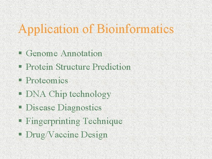Application of Bioinformatics § § § § Genome Annotation Protein Structure Prediction Proteomics DNA