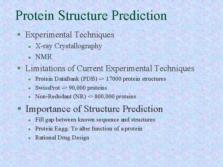 Protein Structure Prediction § Experimental Techniques l l X-ray Crystallography NMR § Limitations of
