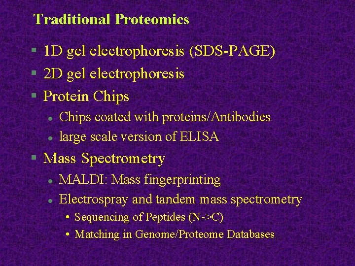 Traditional Proteomics § 1 D gel electrophoresis (SDS-PAGE) § 2 D gel electrophoresis §
