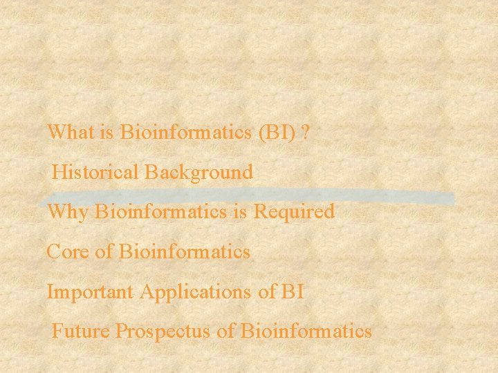 What is Bioinformatics (BI) ? Historical Background Why Bioinformatics is Required Core of Bioinformatics