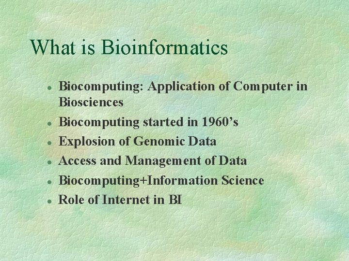 What is Bioinformatics l l l Biocomputing: Application of Computer in Biosciences Biocomputing started