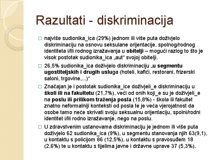 Razultati - diskriminacija � najviše sudionika_ica (29%) jednom ili više puta doživjelo diskriminaciju na