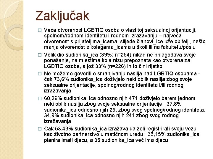 Zaključak � � � Veća otvorenost LGBTIQ osoba o vlastitoj seksualnoj orijentaciji, spolnom/rodnom identitetu