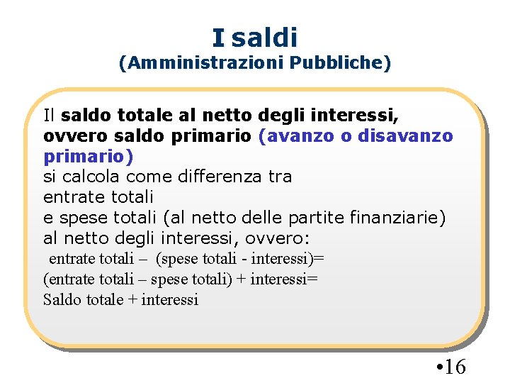 I saldi (Amministrazioni Pubbliche) Il saldo totale al netto degli interessi, ovvero saldo primario