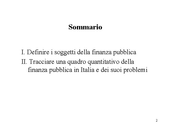 Sommario I. Definire i soggetti della finanza pubblica II. Tracciare una quadro quantitativo della