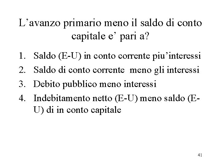 L’avanzo primario meno il saldo di conto capitale e’ pari a? 1. 2. 3.