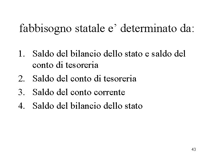 fabbisogno statale e’ determinato da: 1. Saldo del bilancio dello stato e saldo del