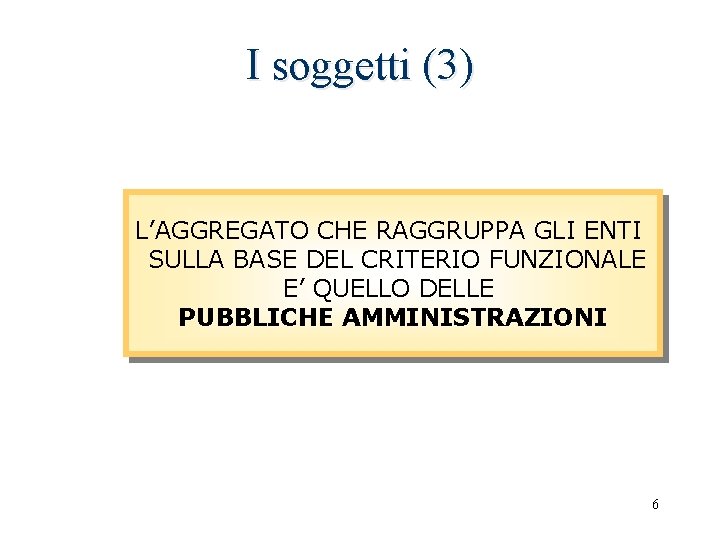 I soggetti (3) L’AGGREGATO CHE RAGGRUPPA GLI ENTI SULLA BASE DEL CRITERIO FUNZIONALE E’