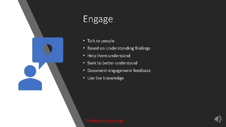 Engage • Talk to people • Based on Understanding findings • Help them understand