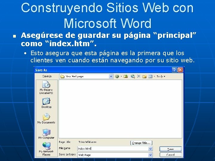 Construyendo Sitios Web con Microsoft Word n Asegúrese de guardar su página “principal” como