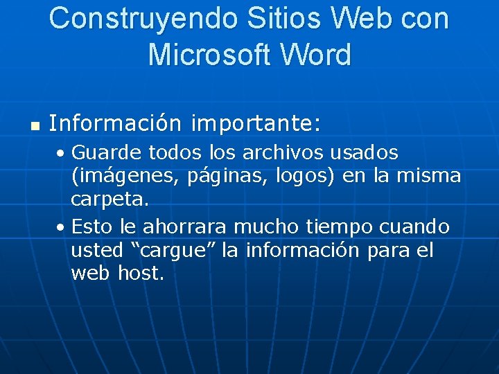 Construyendo Sitios Web con Microsoft Word n Información importante: • Guarde todos los archivos