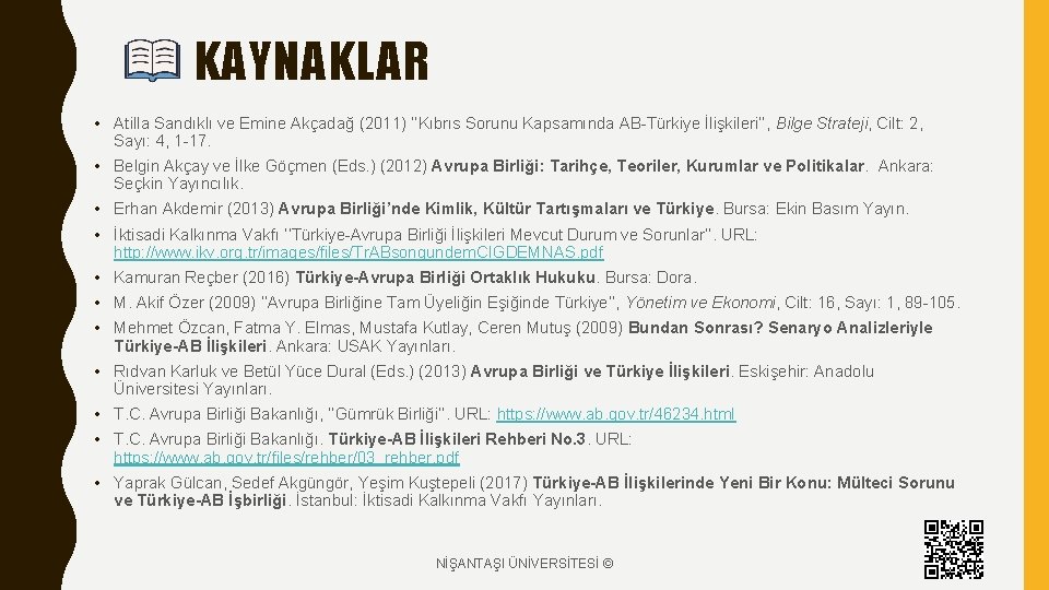 KAYNAKLAR • Atilla Sandıklı ve Emine Akçadağ (2011) ‘‘Kıbrıs Sorunu Kapsamında AB-Türkiye İlişkileri’’, Bilge