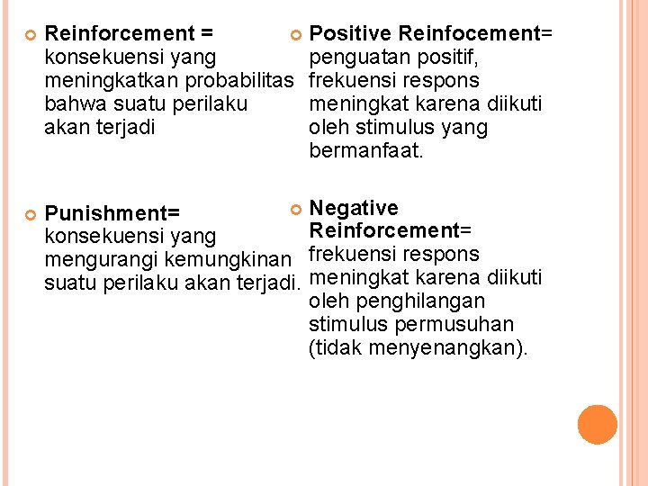  Reinforcement = Positive Reinfocement= konsekuensi yang penguatan positif, meningkatkan probabilitas frekuensi respons bahwa