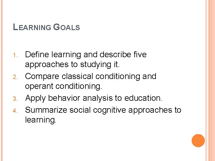 LEARNING GOALS 1. 2. 3. 4. Define learning and describe five approaches to studying