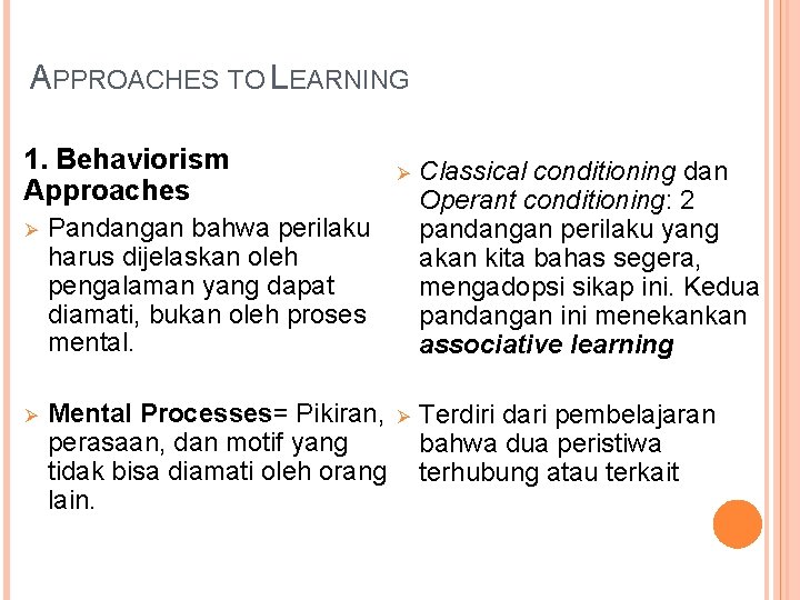 APPROACHES TO LEARNING 1. Behaviorism Approaches Ø Pandangan bahwa perilaku harus dijelaskan oleh pengalaman