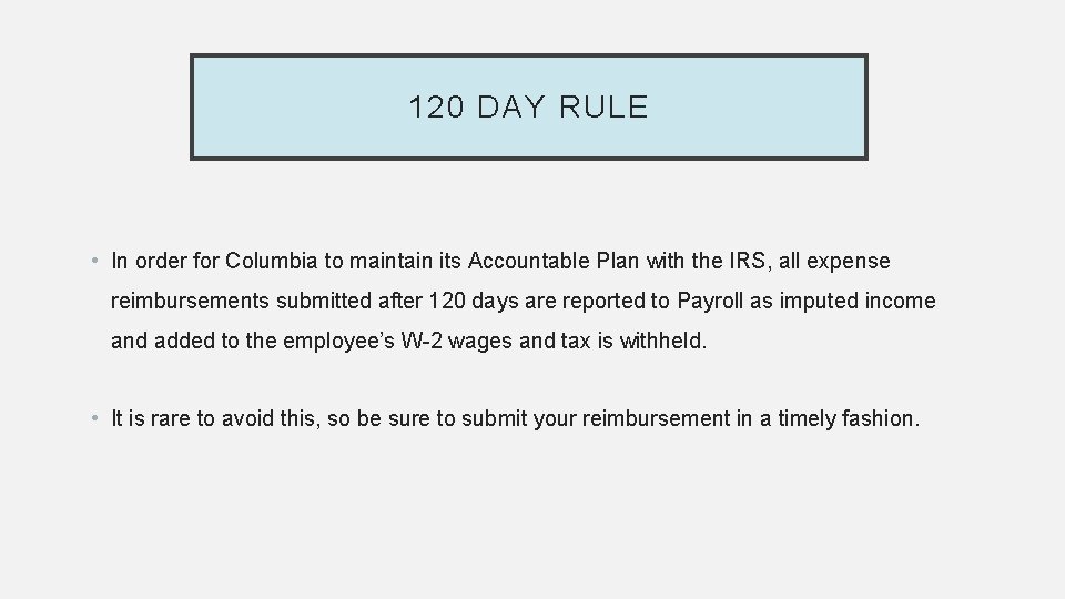 120 DAY RULE • In order for Columbia to maintain its Accountable Plan with
