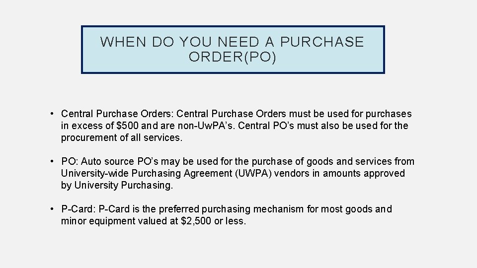 WHEN DO YOU NEED A PURCHASE ORDER(PO) • Central Purchase Orders: Central Purchase Orders