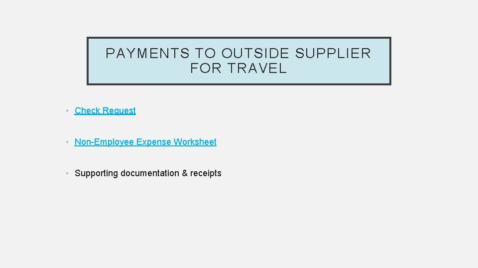 PAYMENTS TO OUTSIDE SUPPLIER FOR TRAVEL • Check Request • Non-Employee Expense Worksheet •