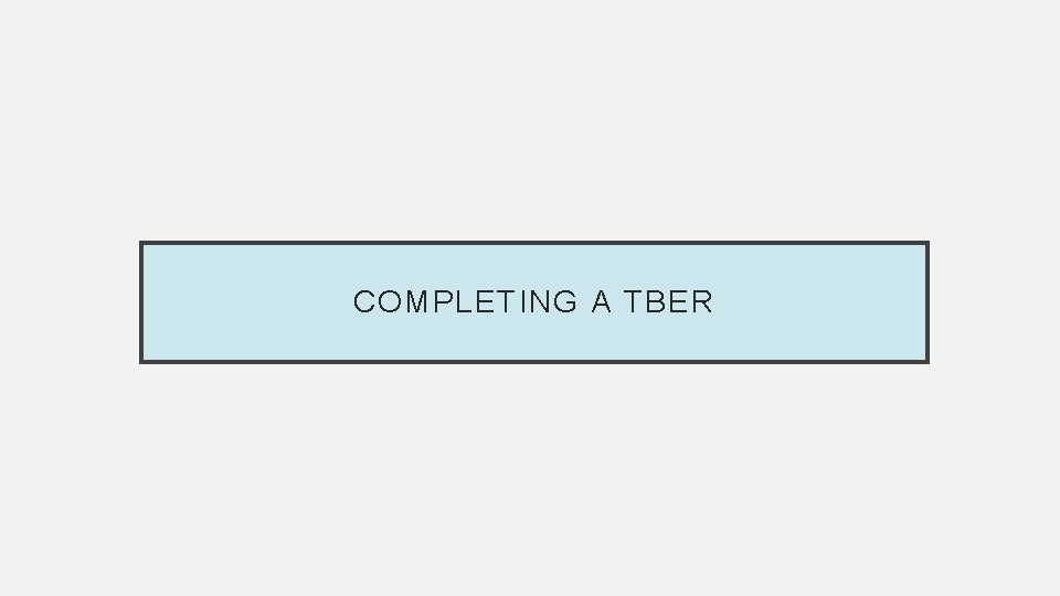 COMPLETING A TBER 