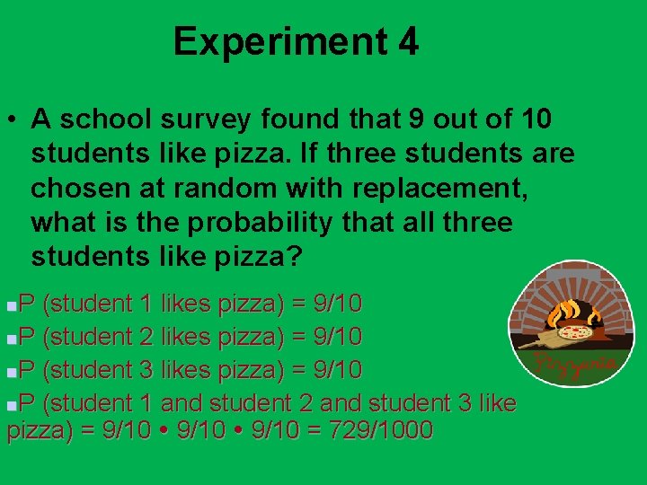 Experiment 4 • A school survey found that 9 out of 10 students like