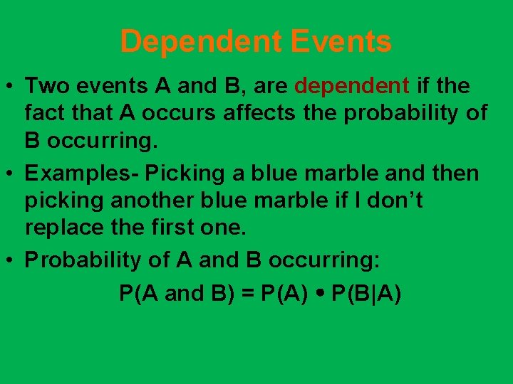Dependent Events • Two events A and B, are dependent if the fact that