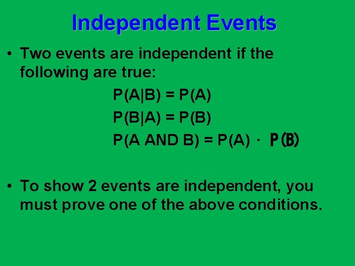 Independent Events • Two events are independent if the following are true: P(A|B) =