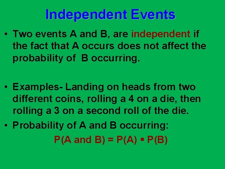 Independent Events • Two events A and B, are independent if the fact that