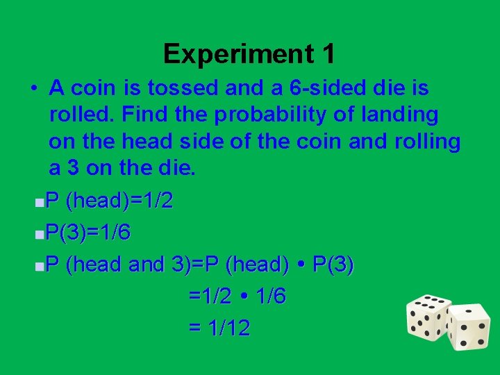 Experiment 1 • A coin is tossed and a 6 -sided die is rolled.