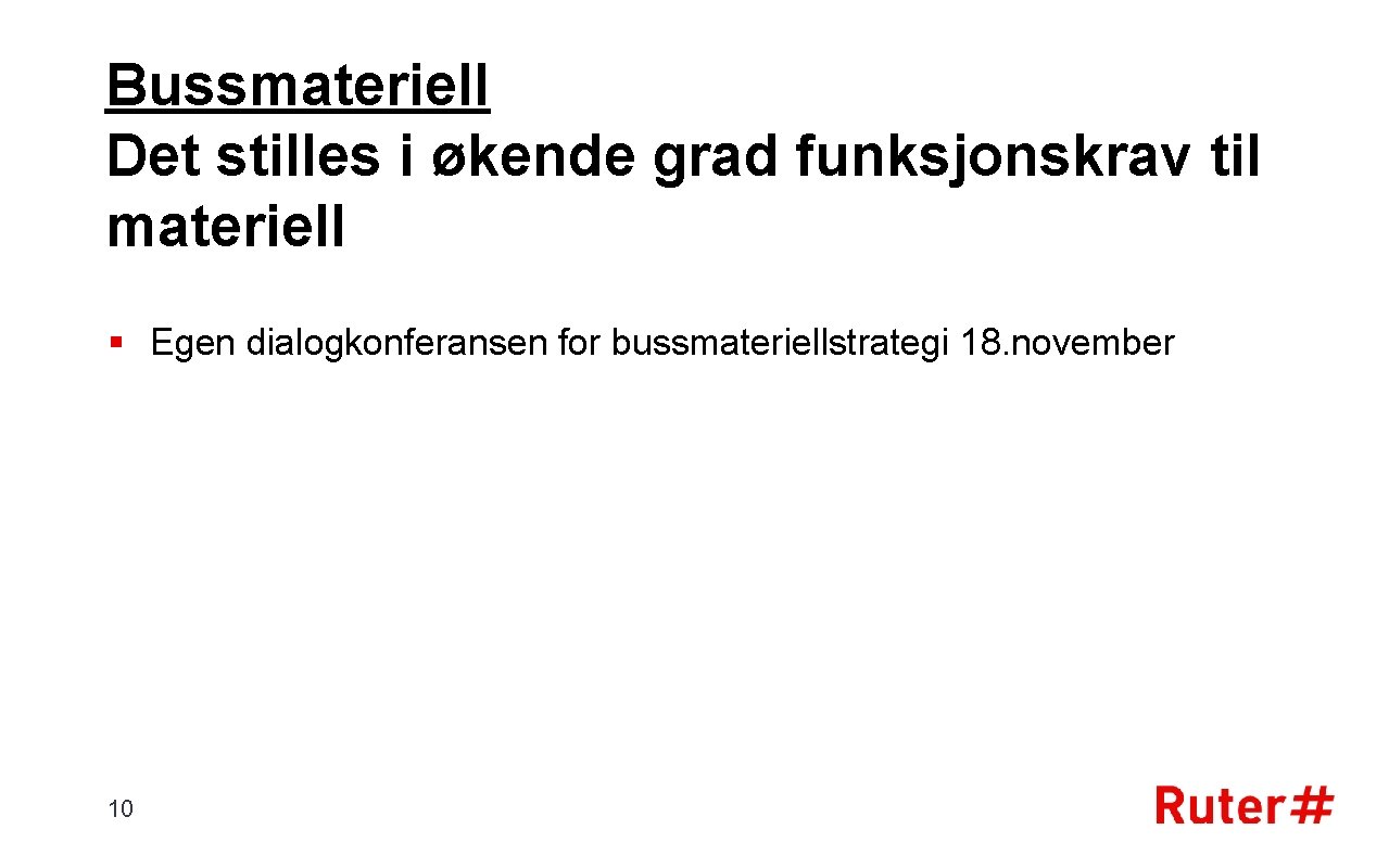 Bussmateriell Det stilles i økende grad funksjonskrav til materiell § Egen dialogkonferansen for bussmateriellstrategi