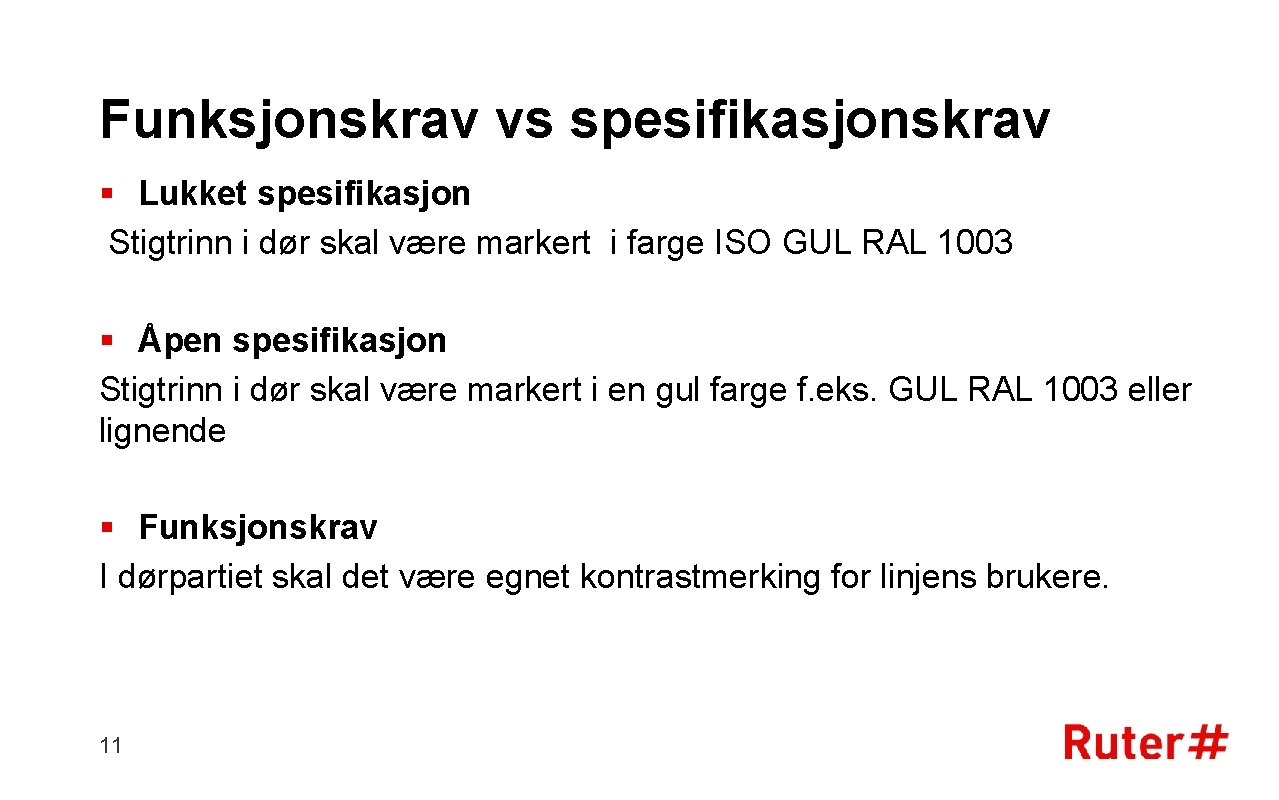 Funksjonskrav vs spesifikasjonskrav § Lukket spesifikasjon Stigtrinn i dør skal være markert i farge