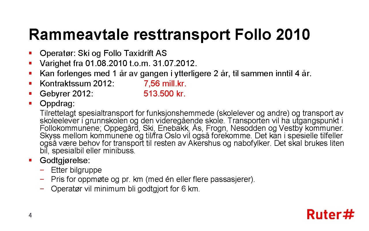 Rammeavtale resttransport Follo 2010 § § § Operatør: Ski og Follo Taxidrift AS Varighet