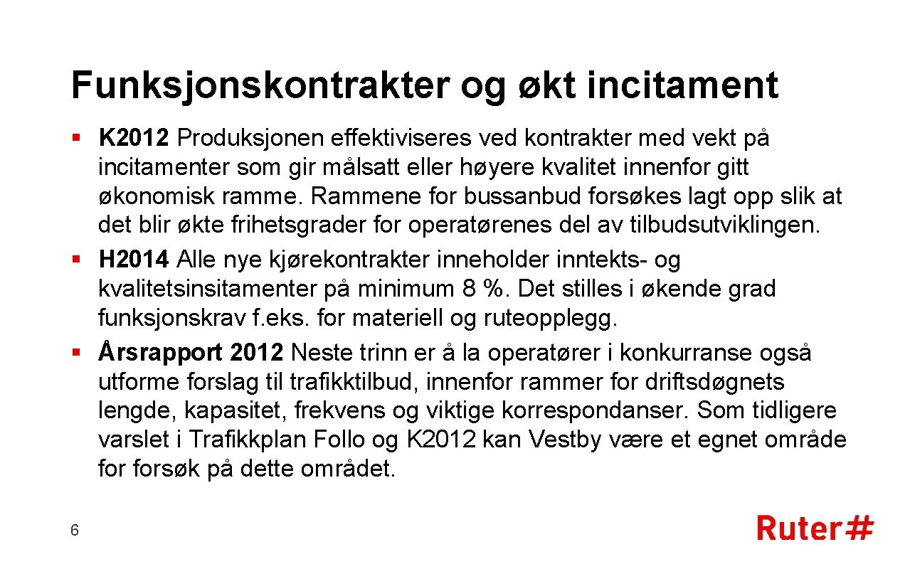 Funksjonskontrakter og økt incitament § K 2012 Produksjonen effektiviseres ved kontrakter med vekt på