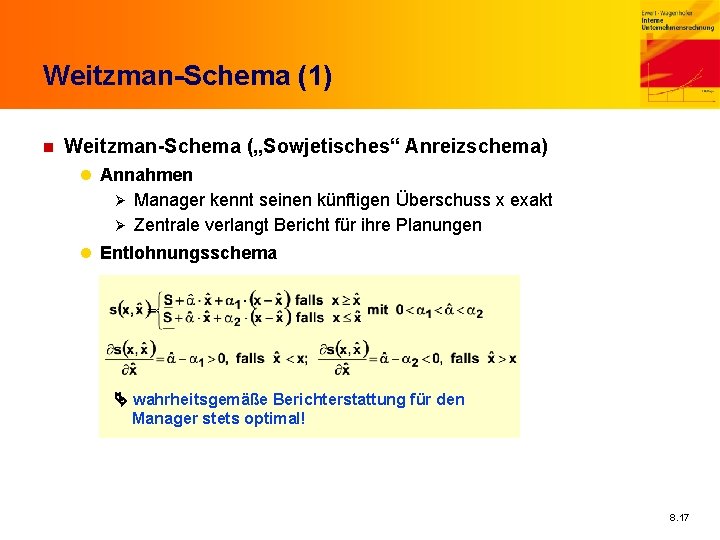 Weitzman-Schema (1) n Weitzman-Schema („Sowjetisches“ Anreizschema) l Annahmen Ø Manager kennt seinen künftigen Überschuss