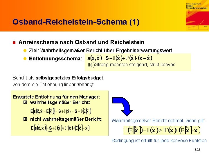 Osband-Reichelstein-Schema (1) n Anreizschema nach Osband und Reichelstein l Ziel: Wahrheitsgemäßer Bericht über Ergebniserwartungswert
