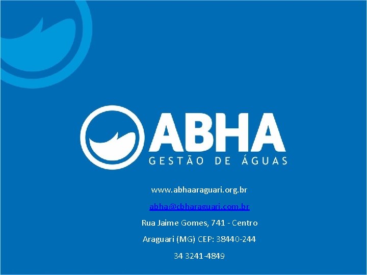 www. abhaaraguari. org. br abha@cbharaguari. com. br Rua Jaime Gomes, 741 - Centro Araguari