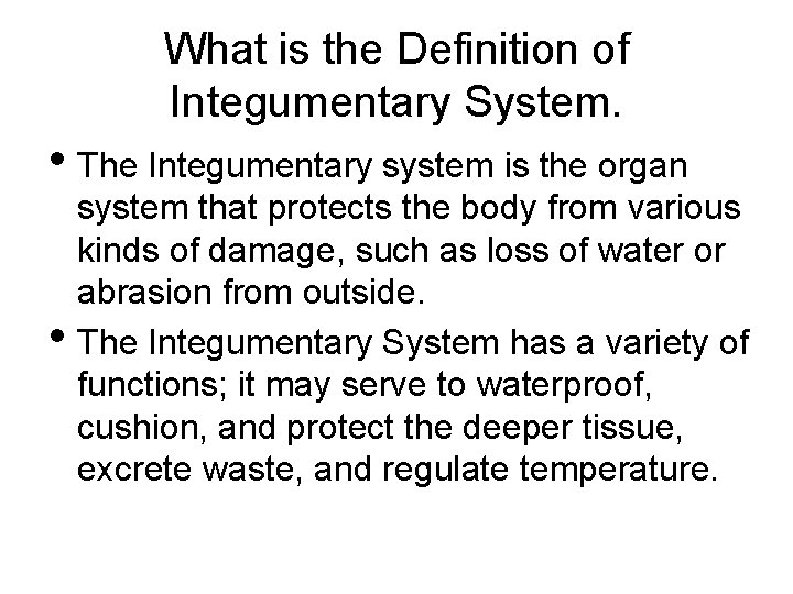 What is the Definition of Integumentary System. • The Integumentary system is the organ