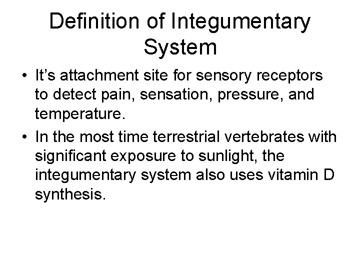 Definition of Integumentary System • It’s attachment site for sensory receptors to detect pain,