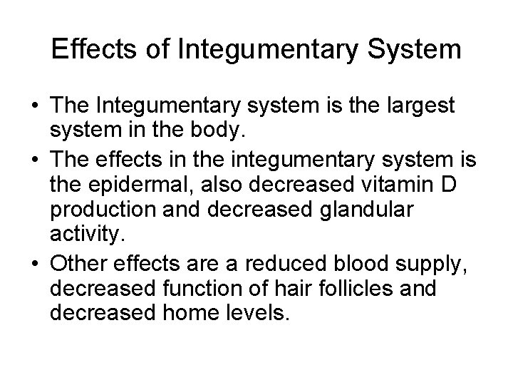 Effects of Integumentary System • The Integumentary system is the largest system in the