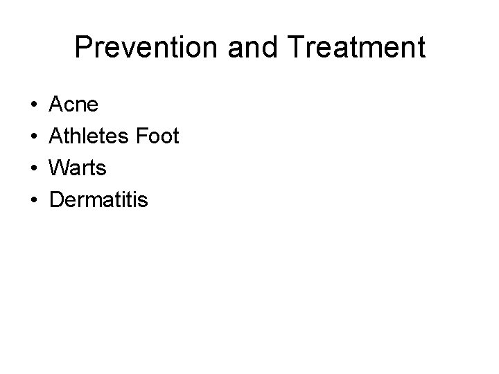 Prevention and Treatment • • Acne Athletes Foot Warts Dermatitis 