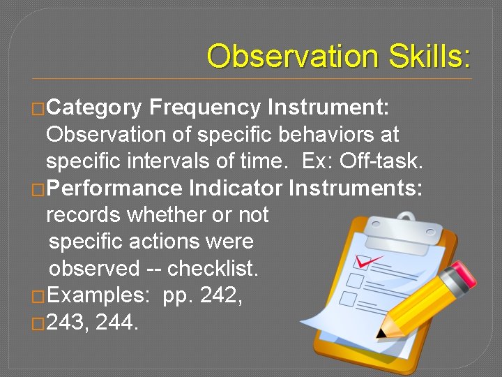 Observation Skills: �Category Frequency Instrument: Observation of specific behaviors at specific intervals of time.