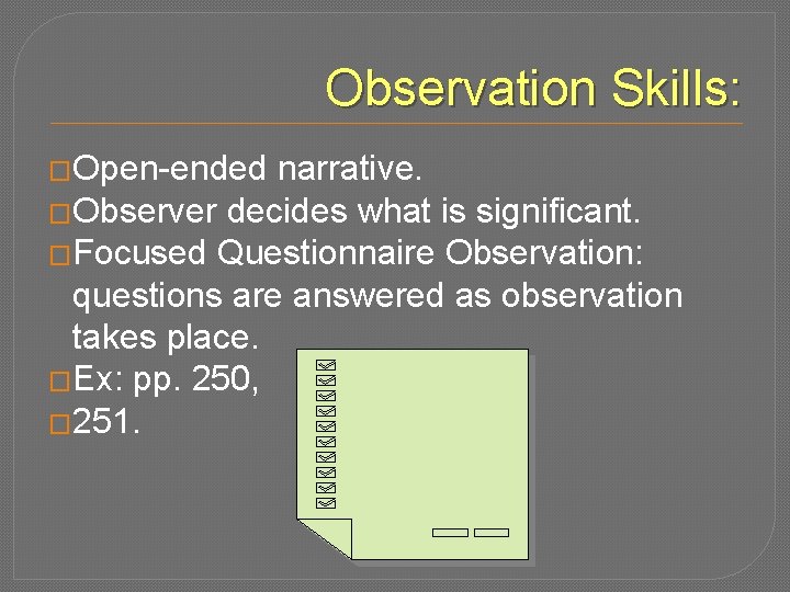 Observation Skills: �Open-ended narrative. �Observer decides what is significant. �Focused Questionnaire Observation: questions are