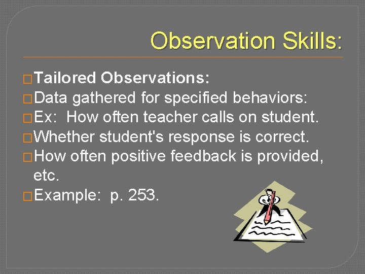 Observation Skills: �Tailored Observations: �Data gathered for specified behaviors: �Ex: How often teacher calls