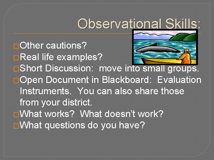Observational Skills: �Other cautions? �Real life examples? �Short Discussion: move into small groups. �Open