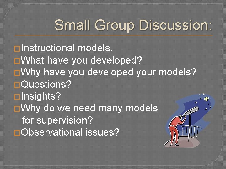 Small Group Discussion: �Instructional models. �What have you developed? �Why have you developed your