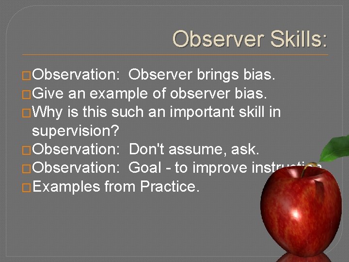 Observer Skills: �Observation: Observer brings bias. �Give an example of observer bias. �Why is
