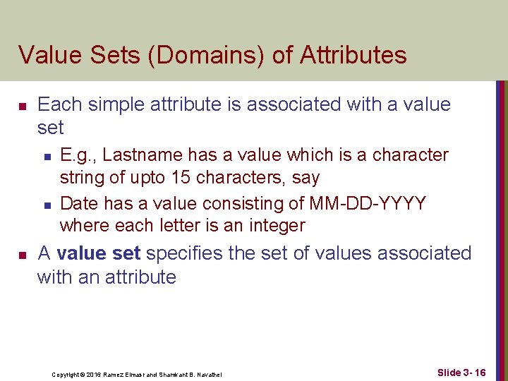 Value Sets (Domains) of Attributes n Each simple attribute is associated with a value