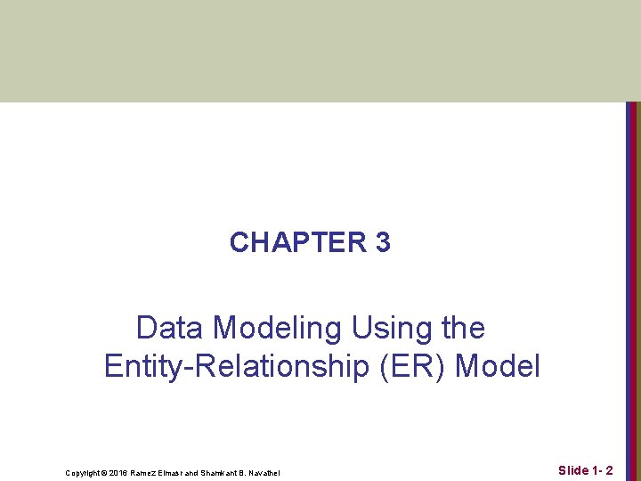 CHAPTER 3 Data Modeling Using the Entity-Relationship (ER) Model Copyright © 2016 Ramez Elmasr