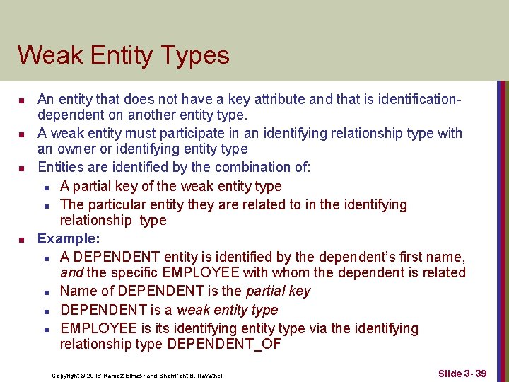 Weak Entity Types n n An entity that does not have a key attribute