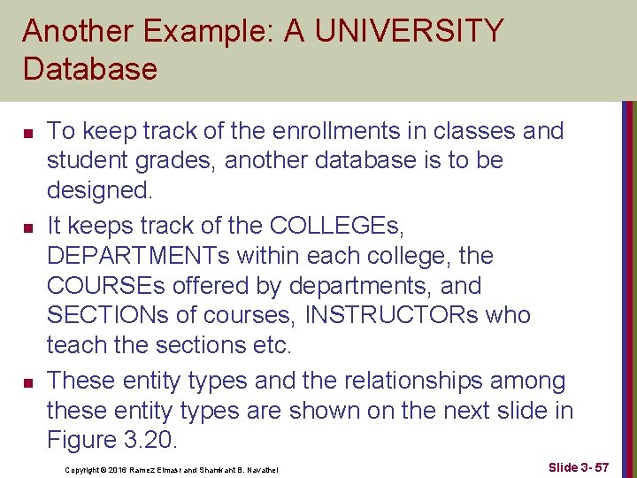 Another Example: A UNIVERSITY Database n n n To keep track of the enrollments