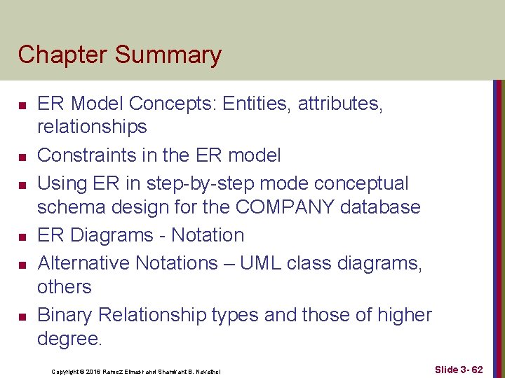 Chapter Summary n n n ER Model Concepts: Entities, attributes, relationships Constraints in the